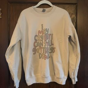 “I may cry but I still get things done” crewneck!